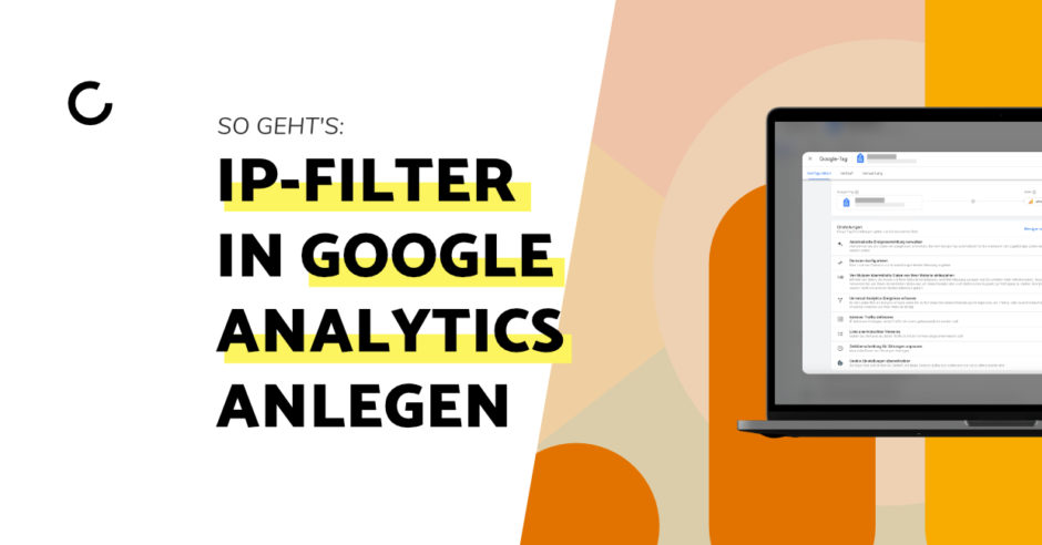 Im Blog erklären wir, wie du deine eigene IP-Adresse in Google Analytics ausschließen kannst