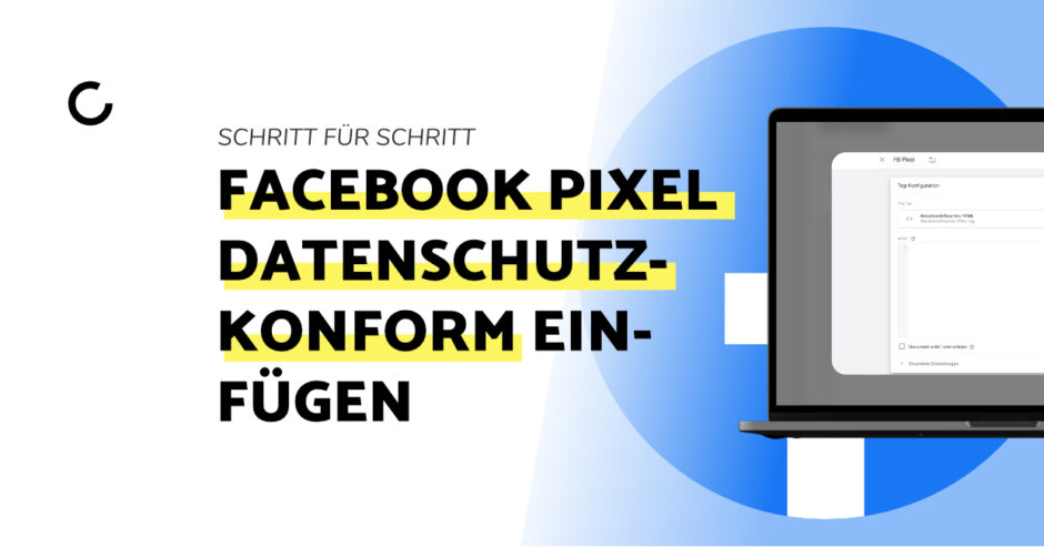 Schritt-Für-Schritt Anleitung für das datenschutzkonforme Einfügen des Facebook Pixel