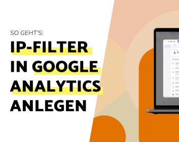 Im Blog erklären wir, wie du deine eigene IP-Adresse in Google Analytics ausschließen kannst
